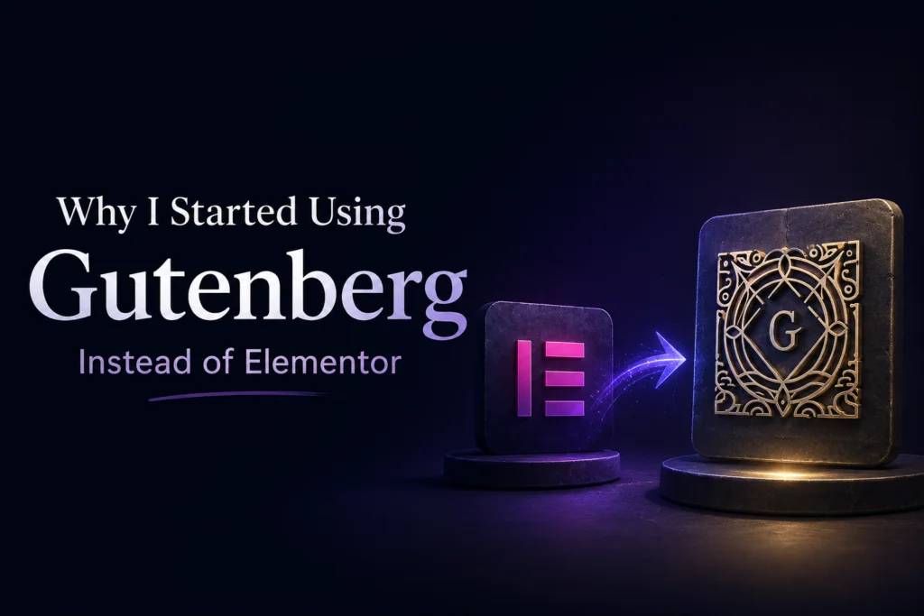 Why I started using Gutenberg instead of Elementor — honest WordPress experience from wpkhan.com